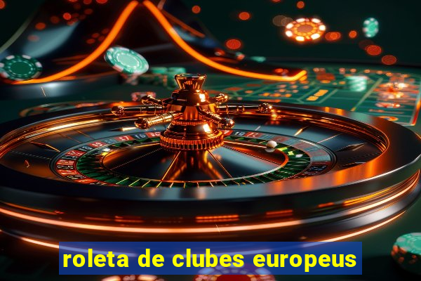 roleta de clubes europeus